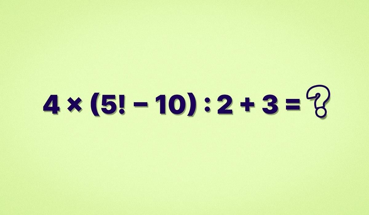 Скільки буде 4 × (5! − 10) : 2 + 3: математична головоломка з незвичайним знаком Скільки буде 4 × (5! − 10) : 2 + 3: математична головоломка з незвичайним знаком